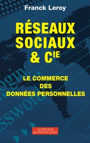 Réseaux sociaux et cie : Le commerce des données personnelles - Franck Leroy